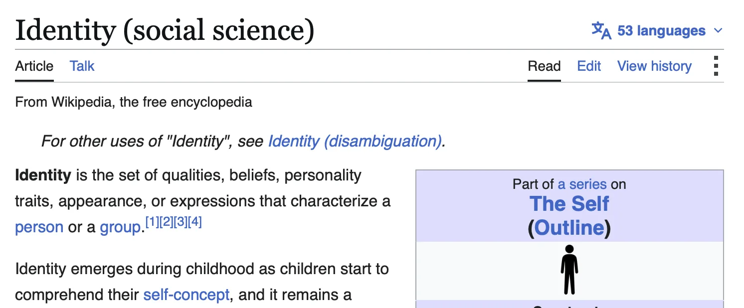 Wikipedia's \"Identity (social science)\" article, defining identity as the qualities, beliefs, personality traits, appearance, or expressions that characterize a person or group.