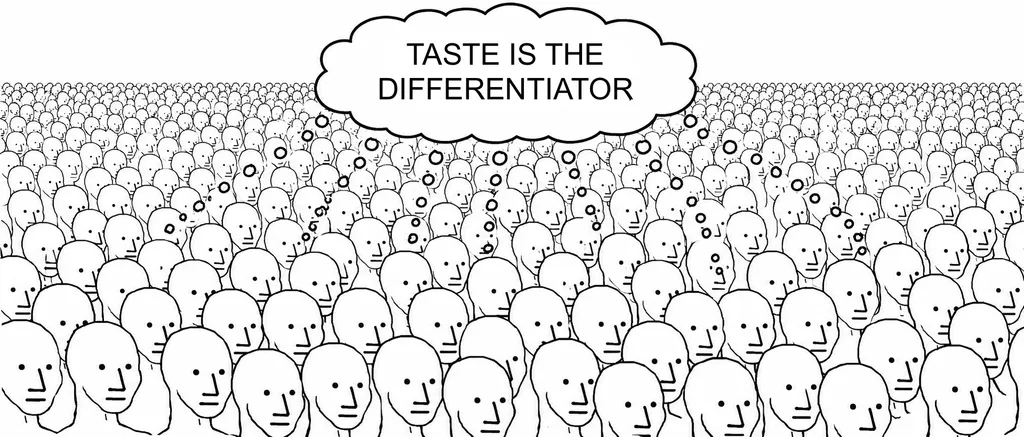 Black and white MS Paint style meme showing a huge crowd of identical blank faces, all feeding thought bubbles into one large central bubble that says: “Taste is the differentiator.”